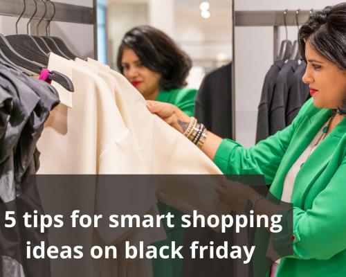 5 tips for smart shopping ideas on Black Friday