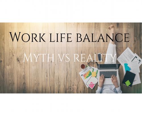 Work Life Balance - Myth vs Reality