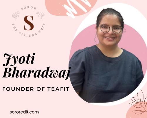 Meet Jyoti Bharadwaj Founder of TeaFit. 