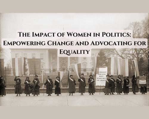 The Impact of Women in Politics: Empowering Change and Advocating for Equality